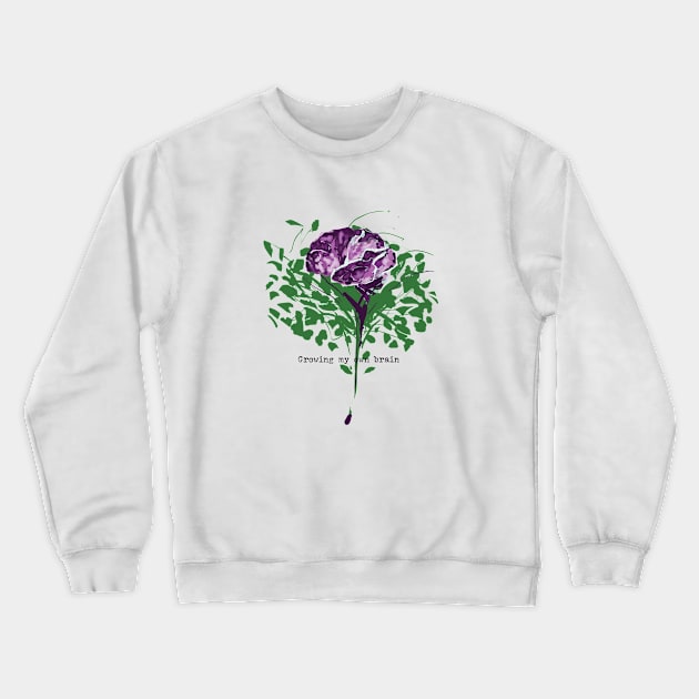 Growing My Own Brain Crewneck Sweatshirt by R.S.G